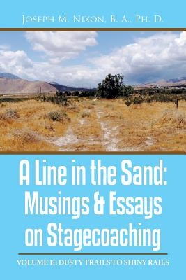 A Line in the Sand: Musings & Essays on Stagecoaching by Nixon B. a. Ph. D., Joseph M.