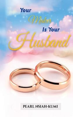 Your Maker Is Your Husband by Nsiah-Kumi, Pearl