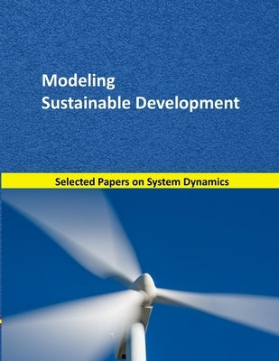 Modeling Sustainable Development: Selected papers on System Dynamics. A book written by experts for beginners by Martín García, Juan