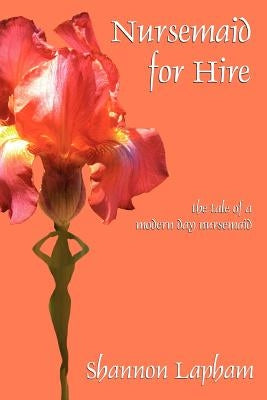 Nursemaid for Hire: the tale of a modern day nursemaid by Lapham, Shannon