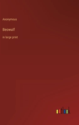 Beowulf: in large print by Anonymous