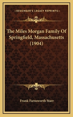 The Miles Morgan Family of Springfield, Massachusetts (1904) by Starr, Frank Farnsworth