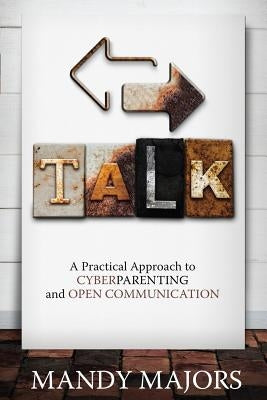 Talk: A Practical Approach to Cyberparenting and Open Communication by Majors, Mandy