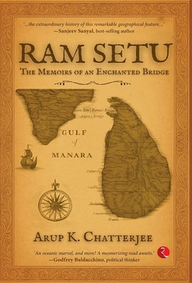RAM Setu: The Memoirs of an Enchanted Bridge by Chatterjee, Arup K.