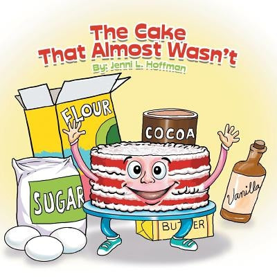 The Cake That Almost Wasn't by Hoffman, Jenni L.