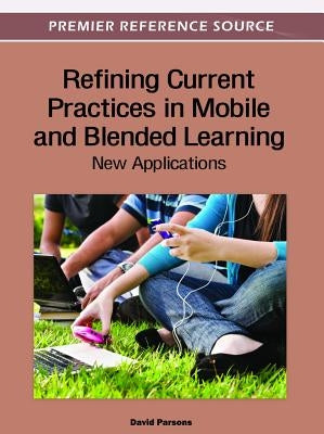 Refining Current Practices in Mobile and Blended Learning: New Applications by Parsons, David