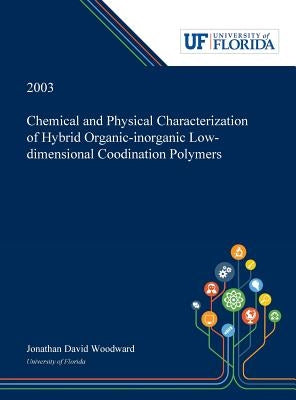 Chemical and Physical Characterization of Hybrid Organic-inorganic Low-dimensional Coodination Polymers / by Woodward, Jonathan