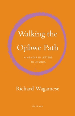 Walking the Ojibwe Path: A Memoir in Letters to Joshua by Wagamese, Richard
