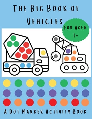 The Big Book of Vehicles: A Dot Marker Activity Book by Bell, Lulu and