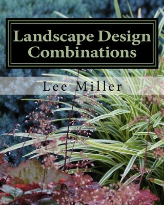 Landscape Design Combinations by Miller, Lee