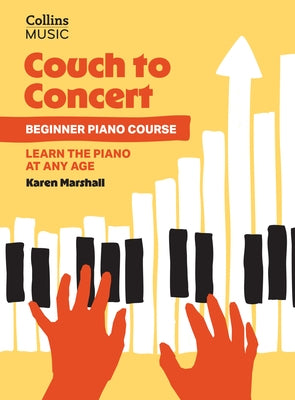 Couch to Concert: Beginner Piano Course: A Get Set! Piano Book for Adult and Teen Beginners by Marshall, Karen