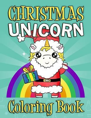 Christmas Unicorn Coloring Book: Christmas Unicorn Activity Book For Kids and Adults with Unicorns - Christmas gift For Kids Children's Coloring Book by Clemens, Annie