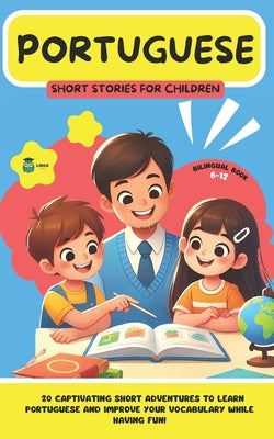 PORTUGUESE Short Stories for Children (Bilingual): 20 captivating short stories to learn Portuguese and improve vocabulary while having fun! by Facile, Lingo