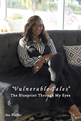Vulnerable Tales: The Blueprint Through My Eyes by Walker, Ava
