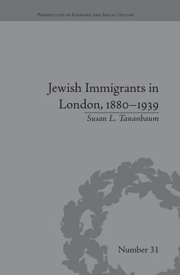 Jewish Immigrants in London, 1880-1939 by Tananbaum, Susan L.