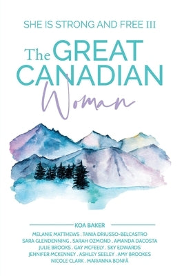 The Great Canadian Woman - She Is Strong And Free III by Baker, Koa