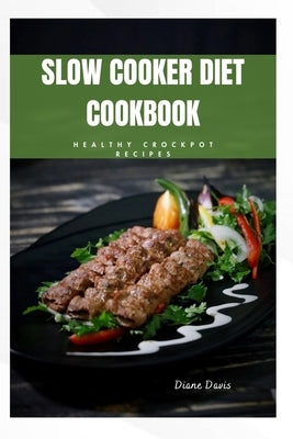 Slow Cooker Diet Cookbook: Healthy crockpot recipes by Davis, Diane