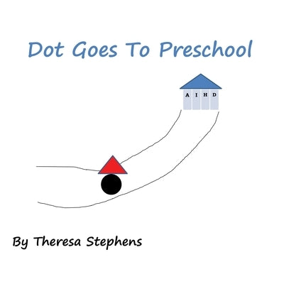 Dot Goes to Preschool by Stephens, Theresa Mary