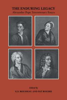 The Enduring Legacy: Alexander Pope Tercentenary Essays by Rousseau, G. S.