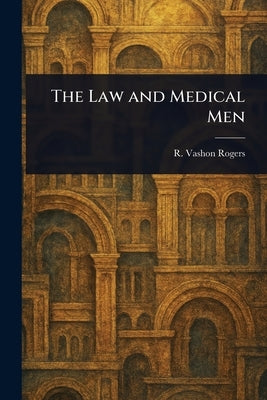 The Law and Medical Men by Rogers, R. Vashon (Robert Vashon)