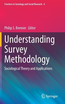 Understanding Survey Methodology: Sociological Theory and Applications by Brenner, Philip S.
