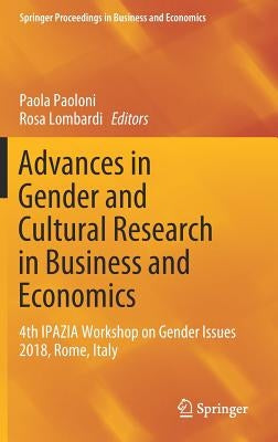Advances in Gender and Cultural Research in Business and Economics: 4th Ipazia Workshop on Gender Issues 2018, Rome, Italy by Paoloni, Paola