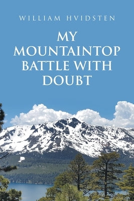 My Mountaintop Battle with Doubt by Hvidsten, William