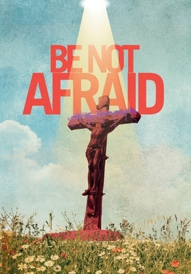Be Not Afraid by Saxsma, Aj