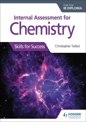 Internal Assessment for Chemistry for the Ib Diploma by Talbot, Christopher