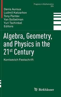Algebra, Geometry, and Physics in the 21st Century: Kontsevich Festschrift by Auroux, Denis