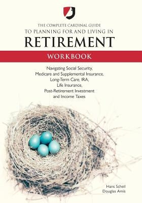 The Complete Cardinal Guide to Planning for and Living in Retirement Workbook by Scheil, Hans