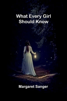 What Every Girl Should Know by Sanger, Margaret
