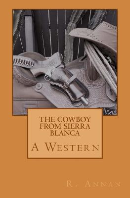The Cowboy From Sierra Blanca: A Western by Annan, R.