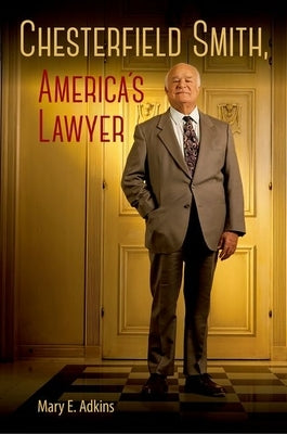 Chesterfield Smith, America's Lawyer by Adkins, Mary E.