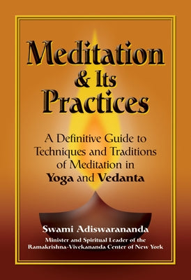 Meditation & Its Practices: A Definitive Guide to Techniques and Traditions of Meditation in Yoga and Vedanta by Adiswarananda, Swami