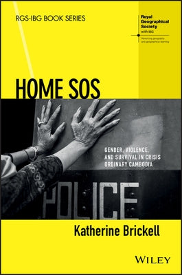 Home SOS: Gender, Violence, and Survival in Crisis Ordinary Cambodia by Brickell, Katherine