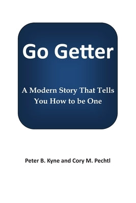 Go Getter: A Modern Story That Tells You How To Be One by Kyne, Peter B.