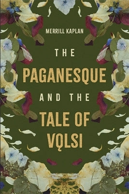 The Paganesque and the Tale of Vǫlsi by Kaplan, Merrill