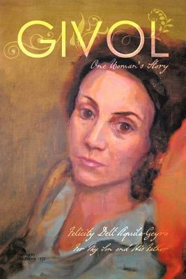 Givol: One Woman's Story by Dell'aquila-Geyra, Felicity