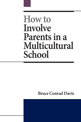 How to Involve Parents in a Multicultural School by Davis, Bruce Conrad