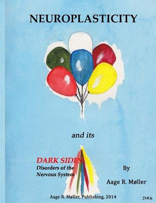 Neuroplasticity and its Dark Sides by Moller Phd, Aage R.