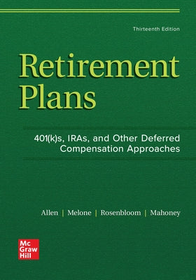 Retirement Plans: 401(k)S, Iras, and Other Deferred Compensation Approaches by Allen, Everett T.
