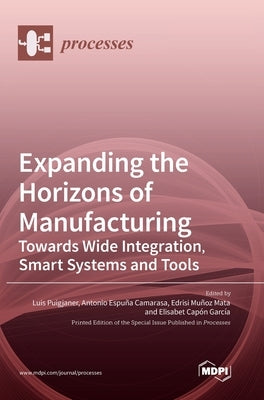 Expanding the Horizons of Manufacturing: Towards Wide Integration, Smart Systems and Tools by Puigjaner, Luis