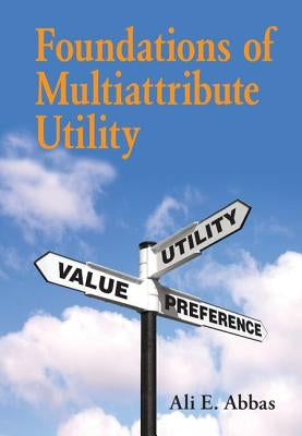 Foundations of Multiattribute Utility by Abbas, Ali E.