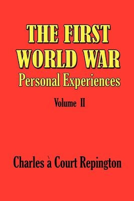 The First World War Vol 2: Personal Experiences by Repington, Charles a. Court