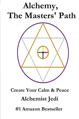 Alchemy, the Masters' Path- Create Your Calm & Peace by Jedi, Alchemist