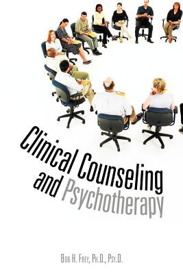 Clinical Counseling and Psychotherapy by Frey Psy D., Bob H.
