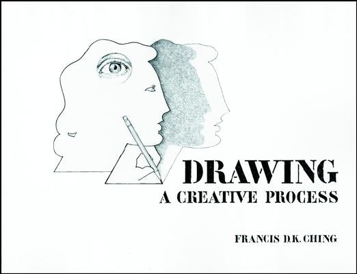 Drawing: A Creative Process by Ching, Francis D. K.