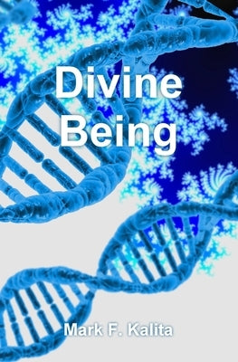 Divine Being by Kalita, Mark F.