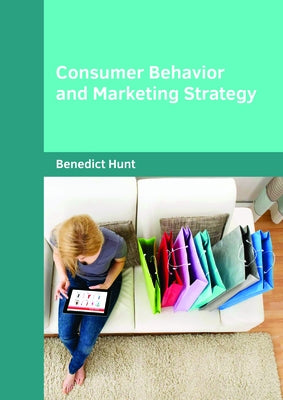 Consumer Behavior and Marketing Strategy by Hunt, Benedict